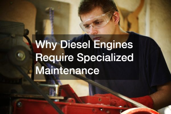 Why Diesel Engines Require Specialized Maintenance