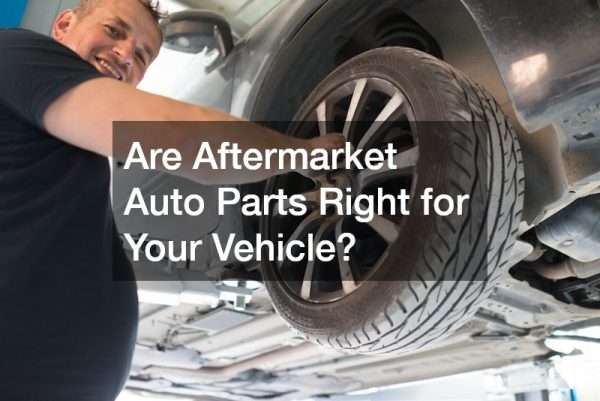 Are Aftermarket Auto Parts Right for Your Vehicle?