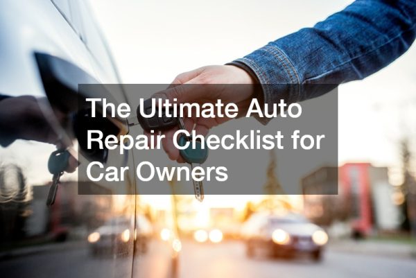 The Ultimate Auto Repair Checklist for Car Owners