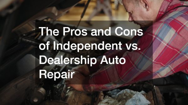 The Pros and Cons of Independent vs. Dealership Auto Repair