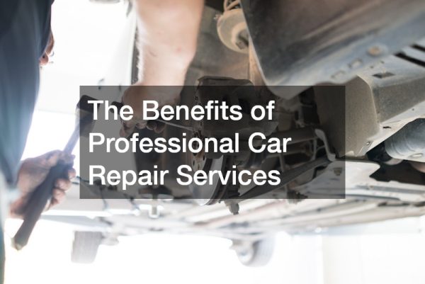 The Benefits of Professional Car Repair Services