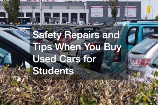 Safety Repairs and Tips When You Buy Used Cars for Students