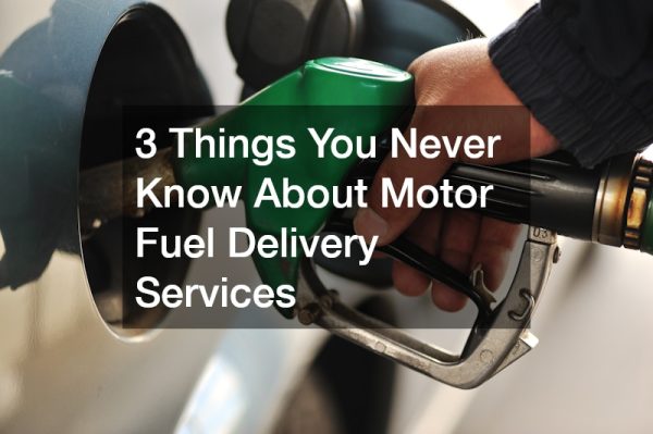 3 Things You Never Know About Motor Fuel Delivery Services