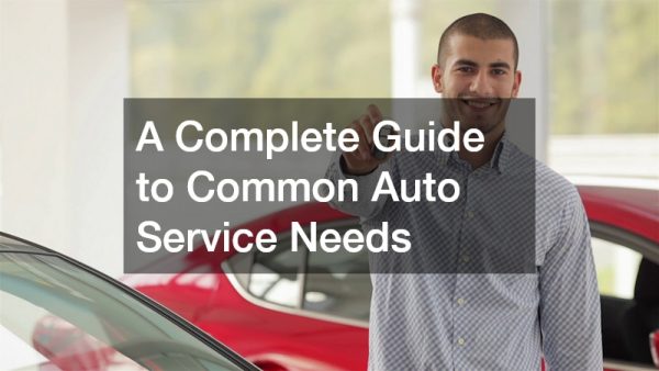 A Complete Guide to Common Auto Service Needs