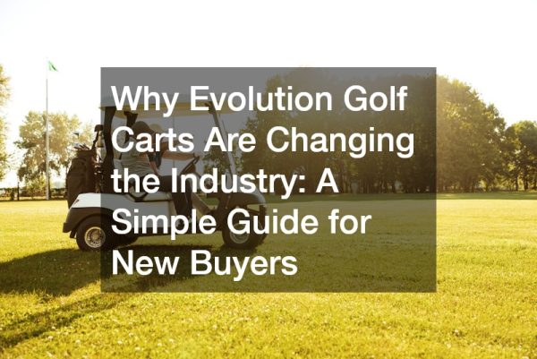 Why Evolution Golf Carts Are Changing the Industry  A Simple Guide for New Buyers