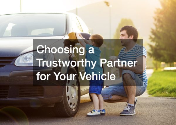 Choosing a Trustworthy Partner for Your Vehicle